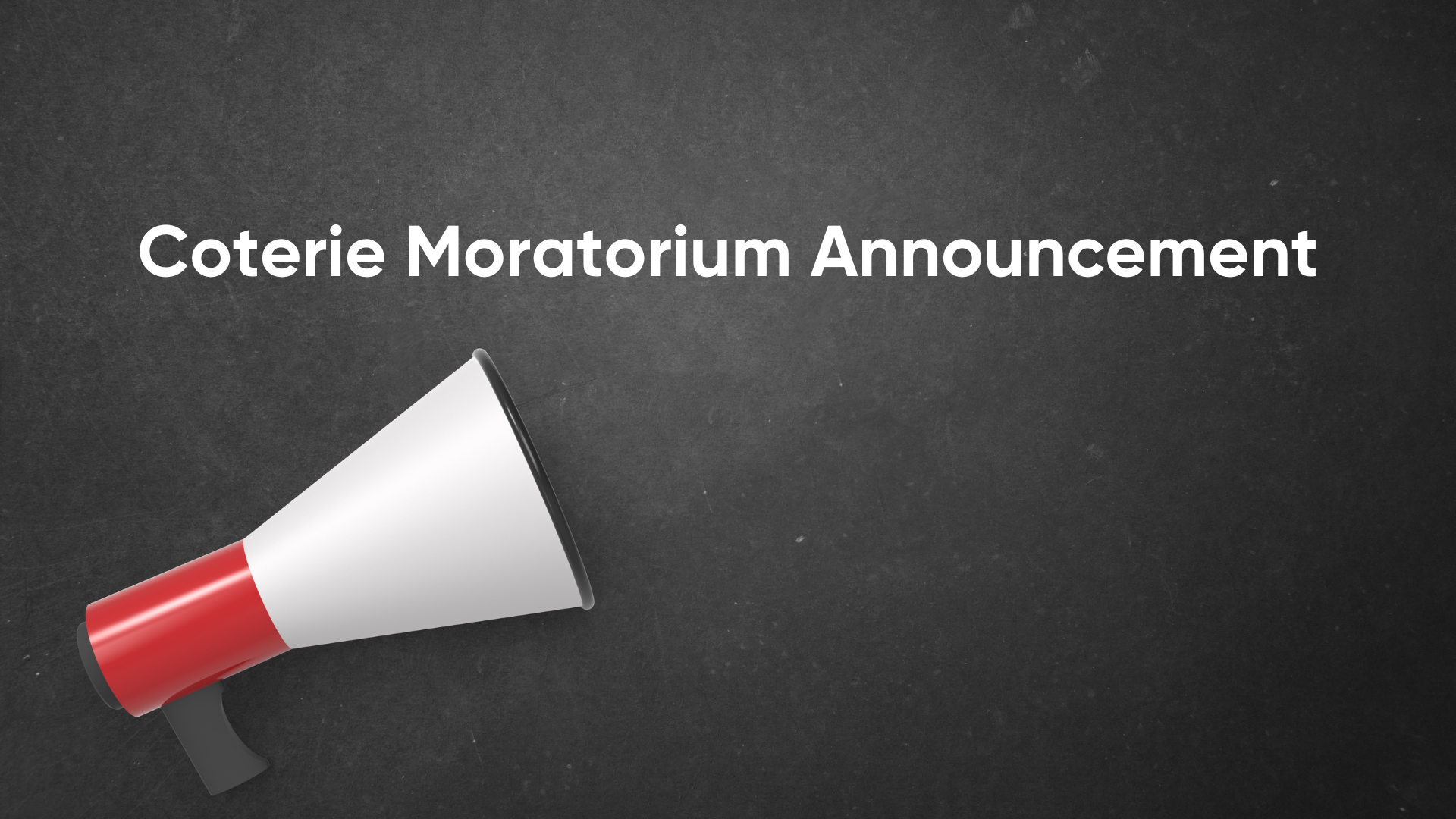 Coterie Moratorium Announcement